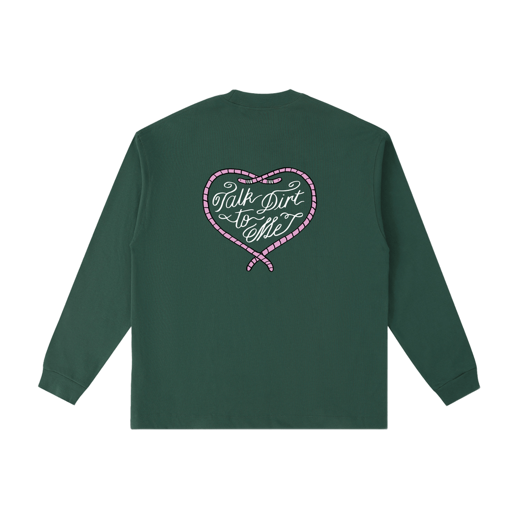 Talk Dirt to Me Long Sleeve T-Shirt Evergreen